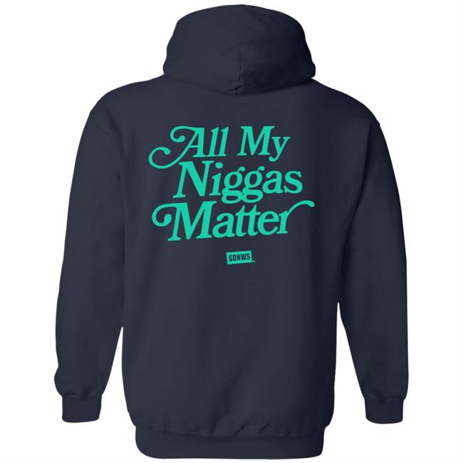 All My Nigs Matter Hoodie All My Nigs Matter Hoodie