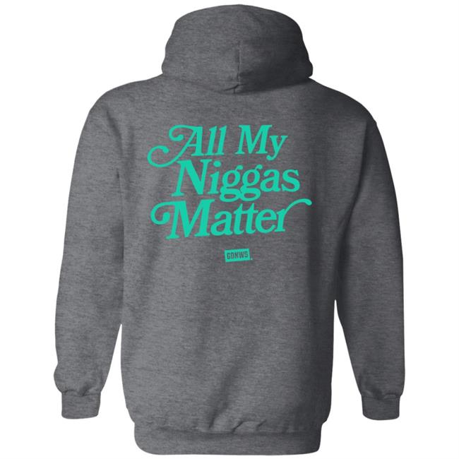 All My Nigs Matter Hoodie All My Nigs Matter Hoodie