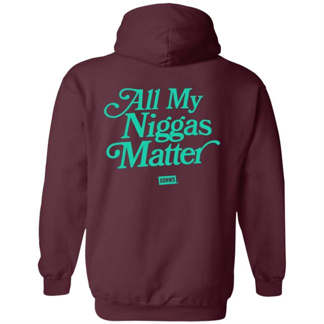 All My Nigs Matter Hoodie All My Nigs Matter Hoodie