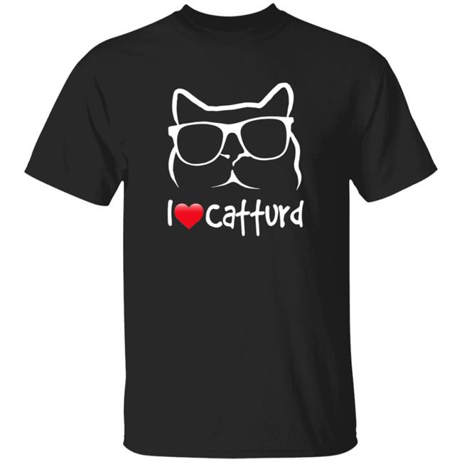 I Love Catturd Clothing Catturd T Shirt