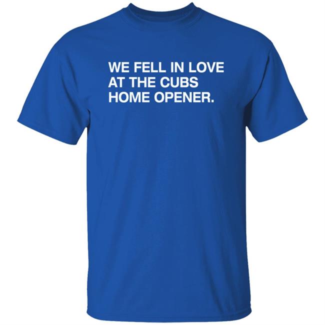 Obvious Shirts We Fell In Love At The Cubs Home Opener Shirt