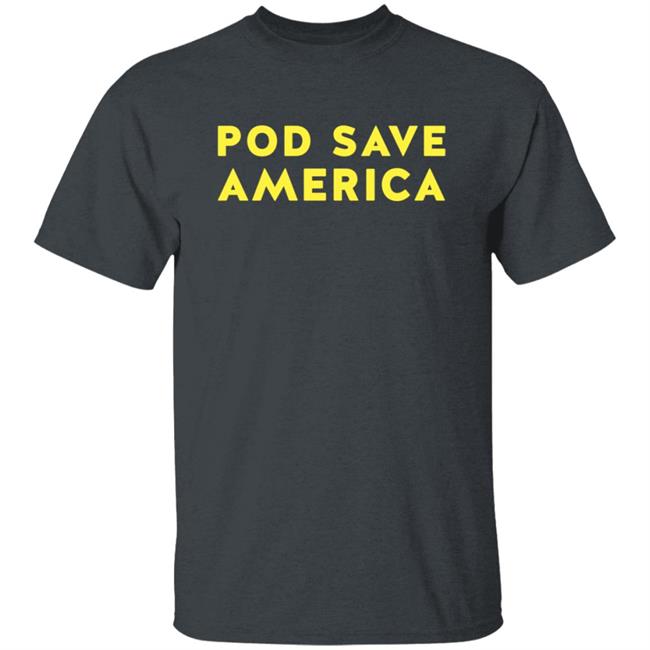 Pod Save America Shirt PodSaveAmerica Merch