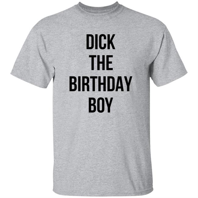 Dick The Birthday Boy Shirt