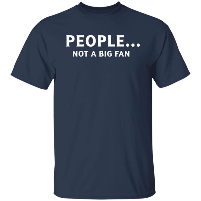 People Not Big Fan Shirt Sen Track