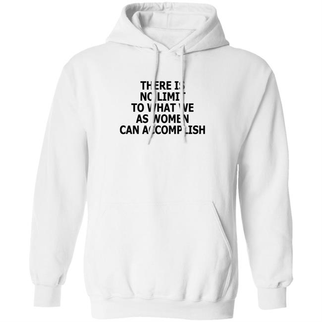 There Is No Limit To What Women Can Accomplish T Shirt