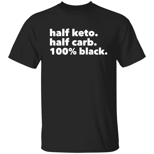 Darius Cooks Shop Half Keto Half Carb 100% Black Shirt