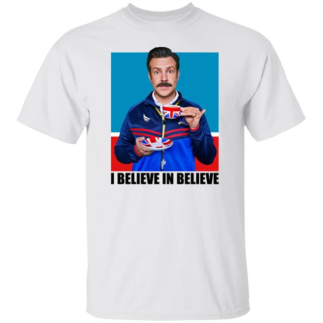 Ted Lasso I Believe In Believe Shirt Service United