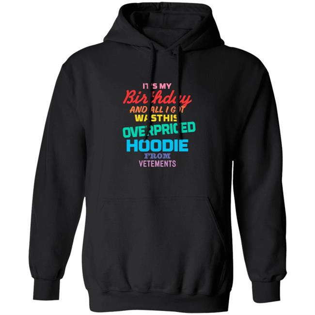 Vetements Black Overpriced Birthday Hoodie Rockstarjln It's Birthday And All I Got Was This Overpriced Hoodie From Vetements