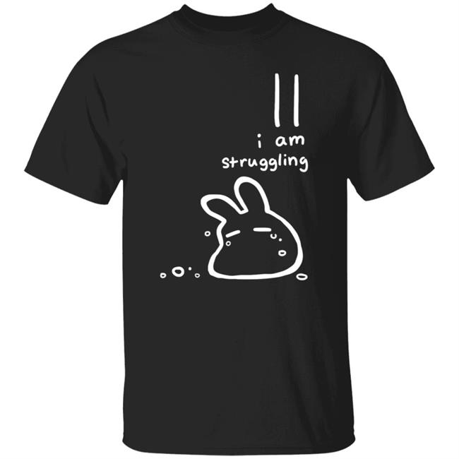 Struggling Shirt I Am Struggling Chirofish Merchandise