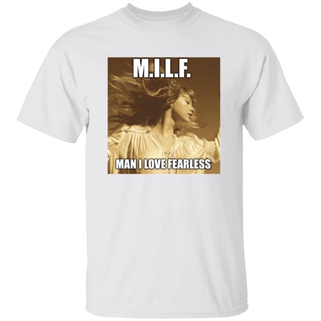 Milf Man I Love Fearless Shirt Taylor Swift Merch