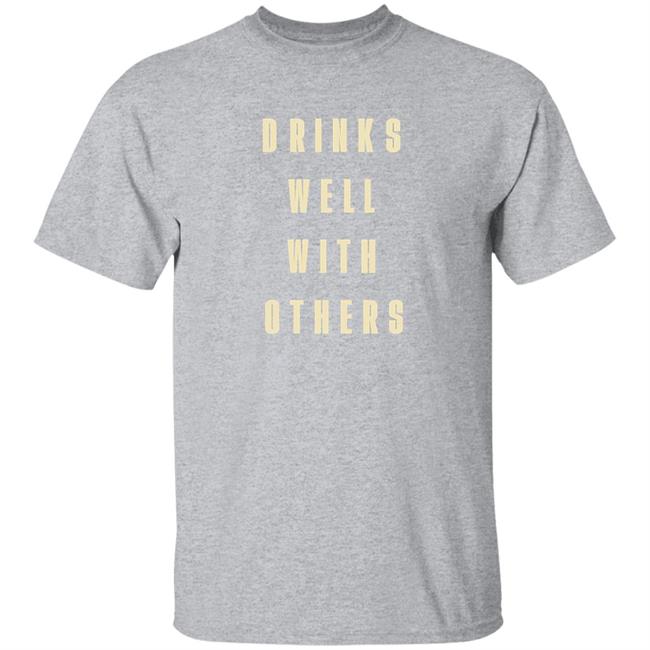 Drinks Well With Others Shirt Happy Things 2020
