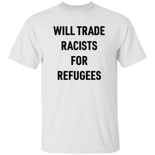 Will Trade Racists For Refugees T Shirt Brown Eyed Susan
