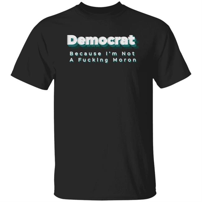Amy Blue Af Democrat Because I'm Not A Fucking Moron Shirt Ordinary1World