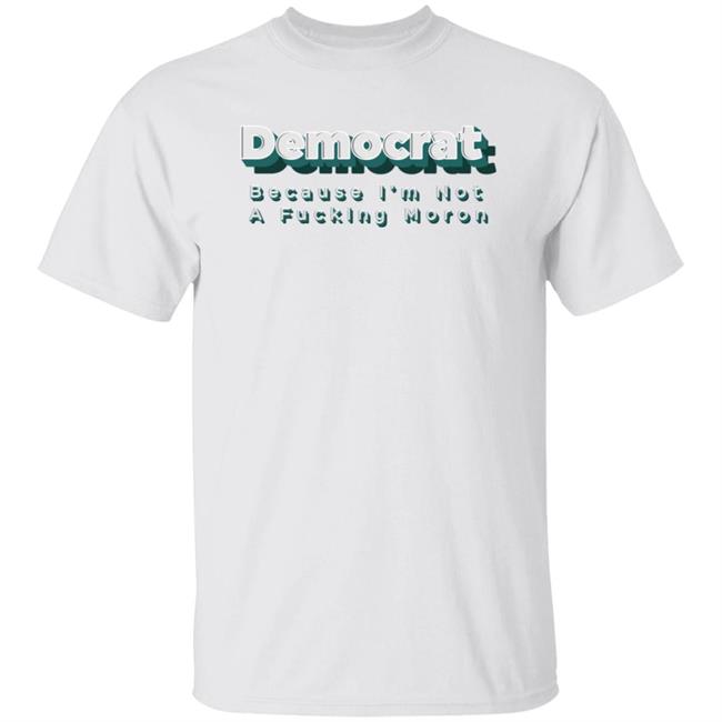 Amy Blue Af Democrat Because I'm Not A Fucking Moron Shirt