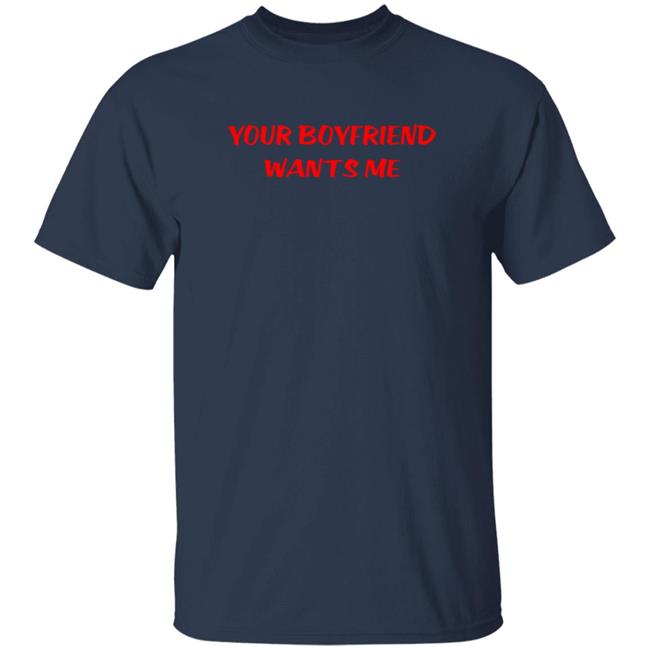 Your Boyfriend Wants Me T Shirt Sunrise Thrill Frank Your Boyfriend Wants Me T Shirt Sunrise Thrill Frank