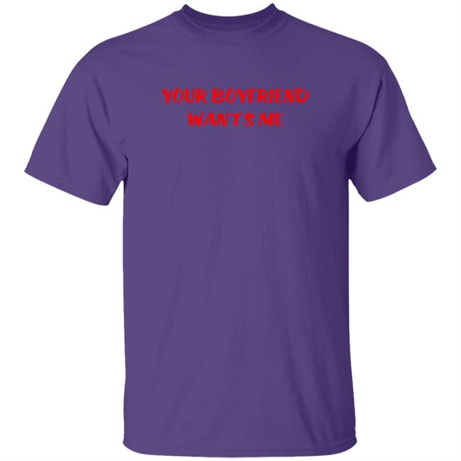 Your Boyfriend Wants Me T Shirt Sunrise Thrill Frank Your Boyfriend Wants Me T Shirt Sunrise Thrill Frank