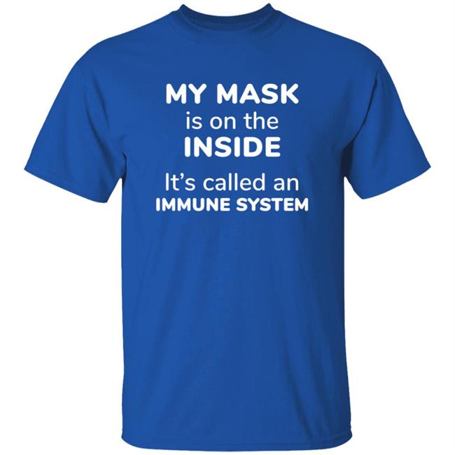 My Mask Is On The Inside It's Called An Immune System Shirt My Mask Is On The Inside It's Called An Immune System Shirt