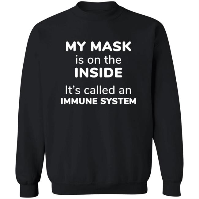 My Mask Is On The Inside It's Called An Immune System Shirt My Mask Is On The Inside It's Called An Immune System Shirt