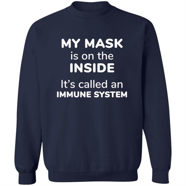 My Mask Is On The Inside It's Called An Immune System Shirt My Mask Is On The Inside It's Called An Immune System Shirt