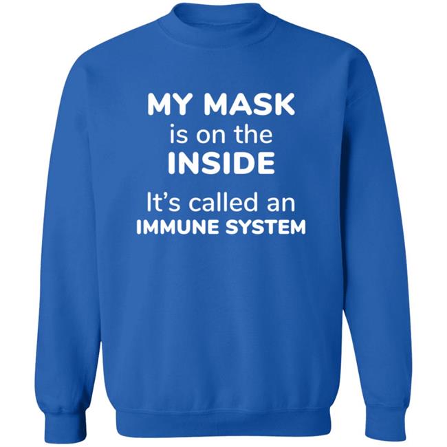 My Mask Is On The Inside It's Called An Immune System Shirt My Mask Is On The Inside It's Called An Immune System Shirt