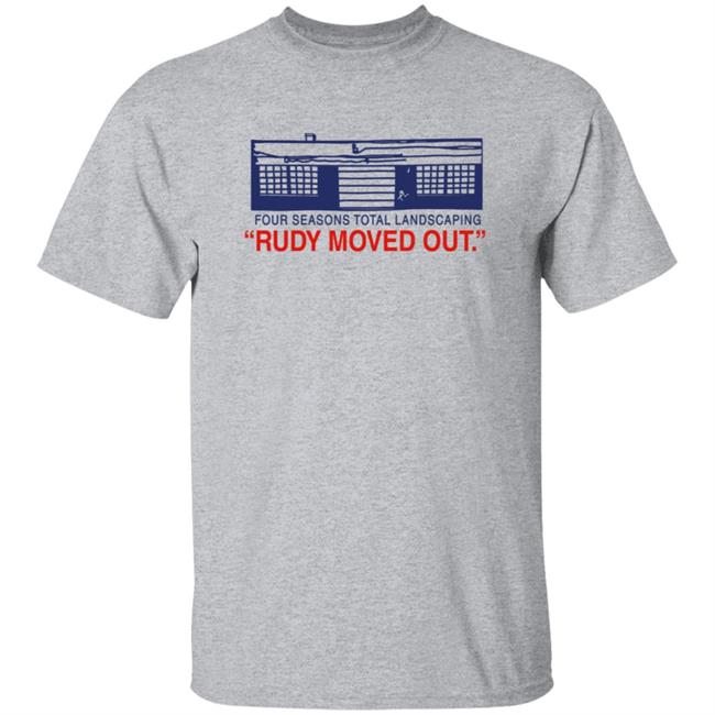 Rudy Moved Out Fstl T Shirt Four Seasons Total Landscaping Philly Drinkers