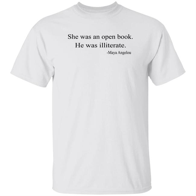 She Was An Open Book He Was Illiterate Maya Angelou T Shirt