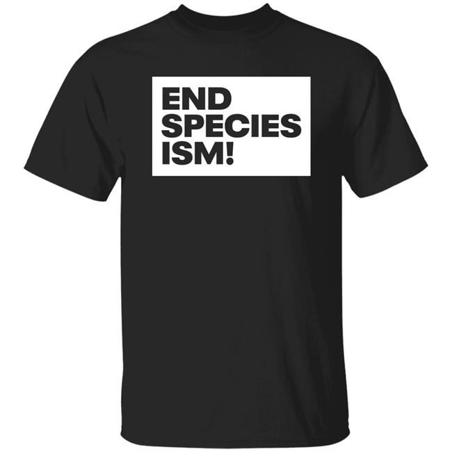 End Species Ism Shirt Environmental Justice Richa Moorjani