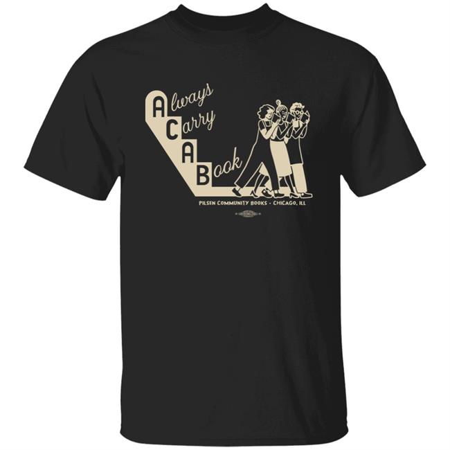 Pilsen Community Books Store Always Carry A Book Pilsen Community Books Chicago Ill Shirt