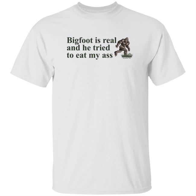 Animated Text Merchandise Bigfoot Is Real And He Tried Shirt