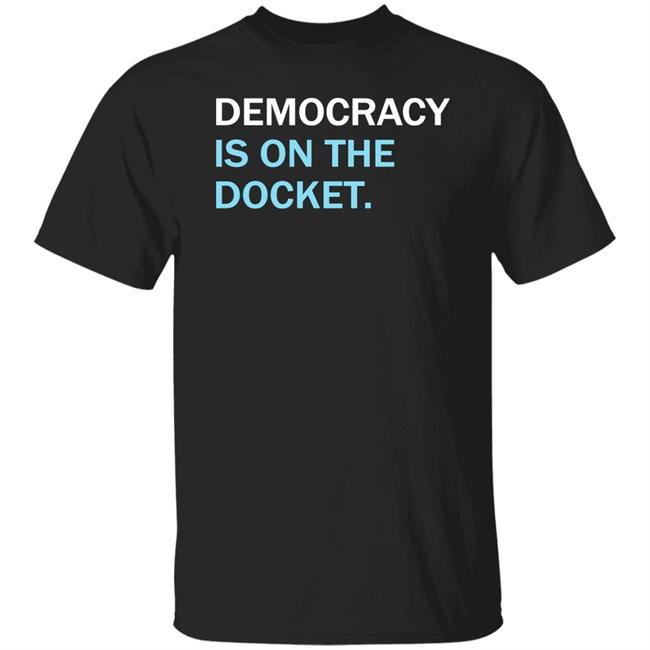 Democracy Docket Merch Democracy Is On The Docket Tee Shirt