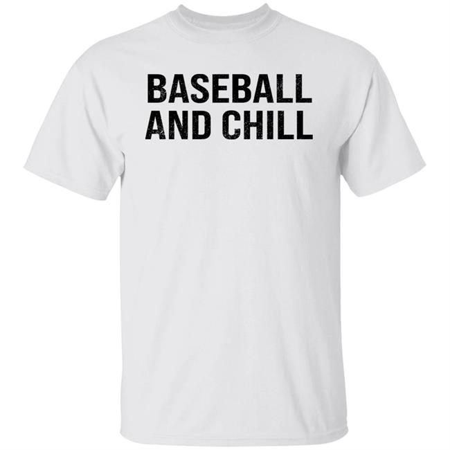 Baseball And Chill Shirt Scott Braun Baseball And Chill Shirt Scott Braun