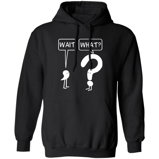 Wait What Shirt Dr. Katie Toppel Wait What Shirt Dr. Katie Toppel