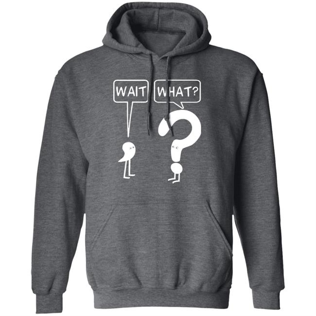Wait What Shirt Dr. Katie Toppel Wait What Shirt Dr. Katie Toppel