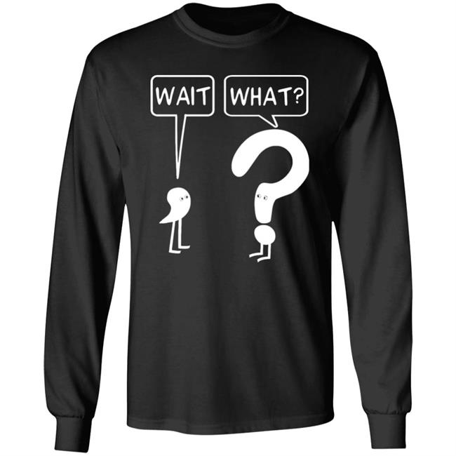 Wait What Shirt Dr. Katie Toppel Wait What Shirt Dr. Katie Toppel