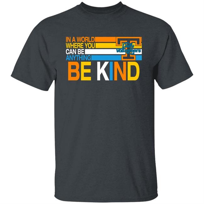 Samantha Williams In A World Where You Can Be Anything Be Kind Tennessee Lady Volunteers Shirt