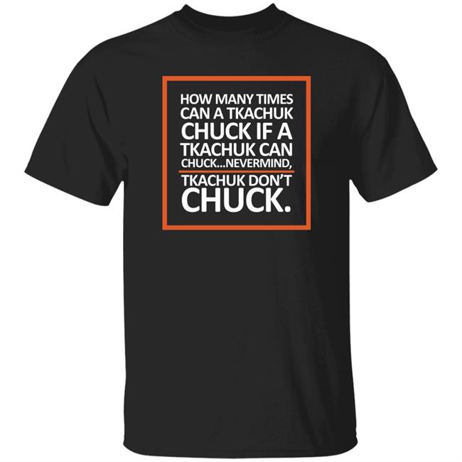 Seven 80 Store Merch Jackie Bee 16 How Many Times Can A Tkachuk Chuck If A Tkachuk Can Chuck Nevermind Tkachuk Don't Chuck Shirt How Many Chucks Tee