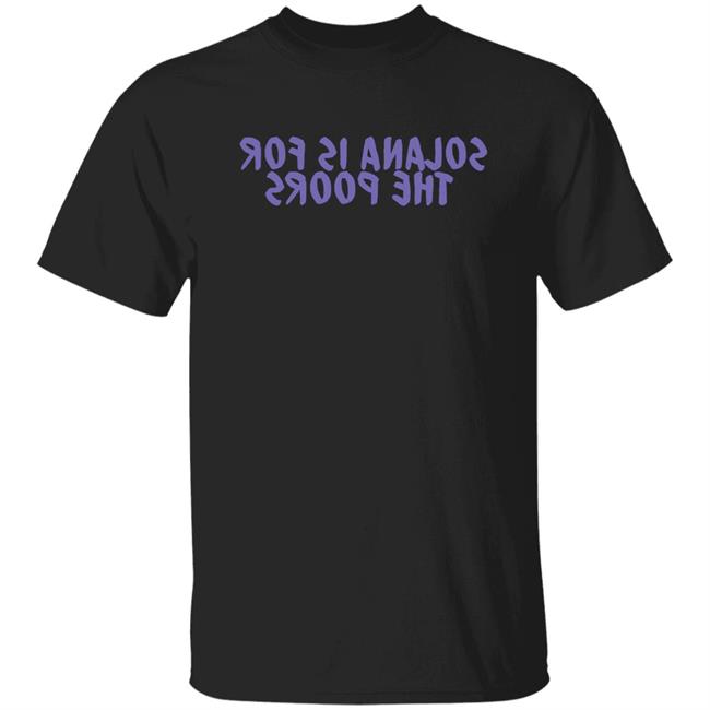 Frank Degods Solana Is For The Poors Shirt