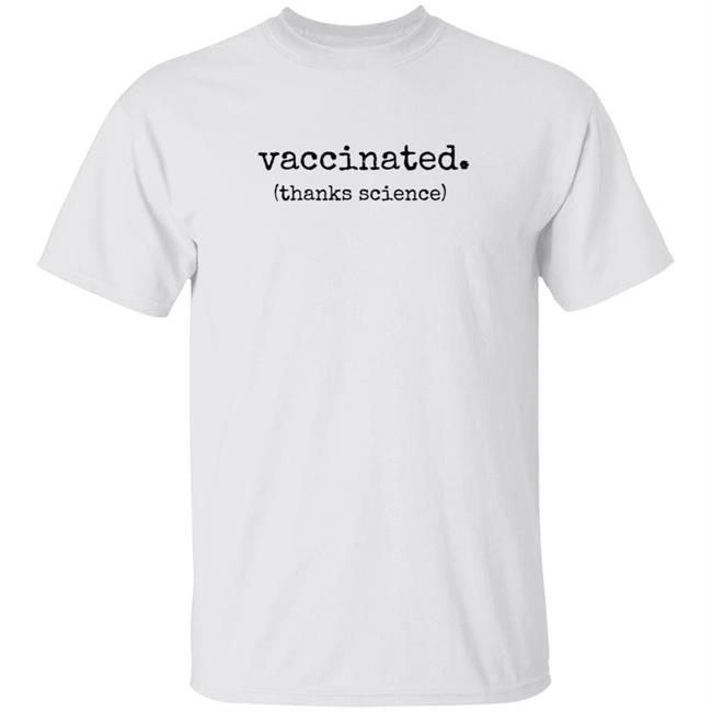 Vaccinated Thanks Science T Shirt Vaccinated Thanks Science T Shirt