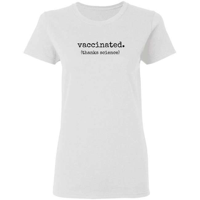 Vaccinated Thanks Science T Shirt Vaccinated Thanks Science T Shirt