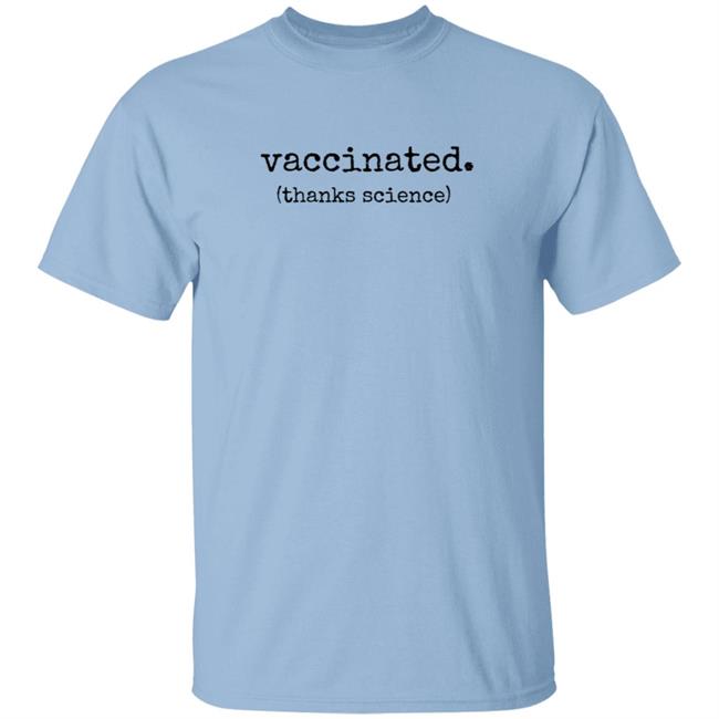 Vaccinated Thanks Science T Shirt Vaccinated Thanks Science T Shirt