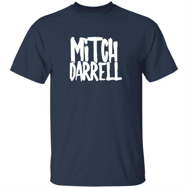 Mitch Darrell Merch Mitch Darrell Tee Shirt Mitch Darrell Merch Mitch Darrell Tee Shirt