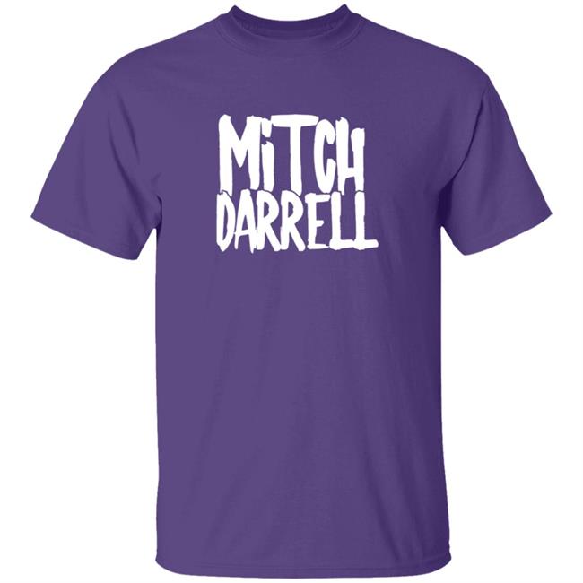 Mitch Darrell Merch Mitch Darrell Tee Shirt Mitch Darrell Merch Mitch Darrell Tee Shirt