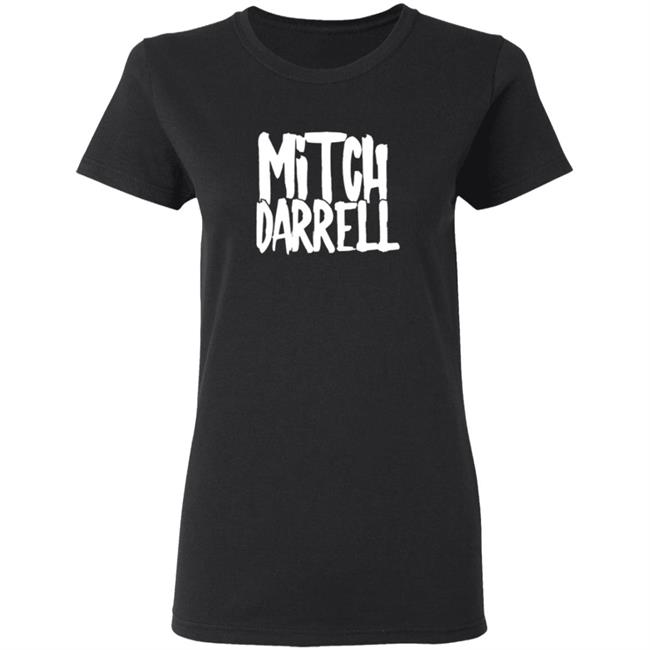 Mitch Darrell Merch Mitch Darrell Tee Shirt Mitch Darrell Merch Mitch Darrell Tee Shirt