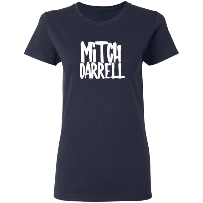 Mitch Darrell Merch Mitch Darrell Tee Shirt Mitch Darrell Merch Mitch Darrell Tee Shirt
