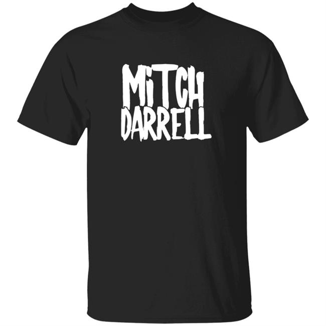 Mitch Darrell Merch Mitch Darrell Tee Shirt Mitch Darrell Merch Mitch Darrell Tee Shirt