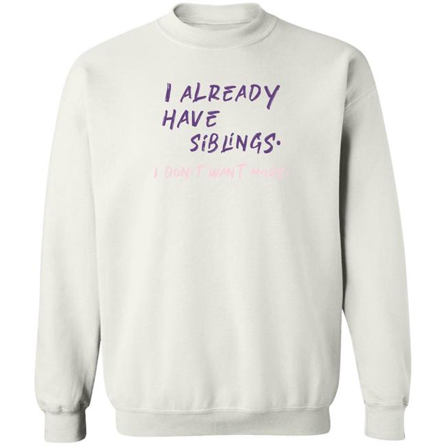 GulfKanawut I Already Have Siblings I Don't Want More Shirt