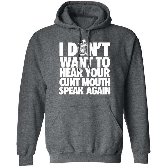 Drinkin Bros Merch I Dont Want To Hear Your Cunt Mouth Speak Again Shirt