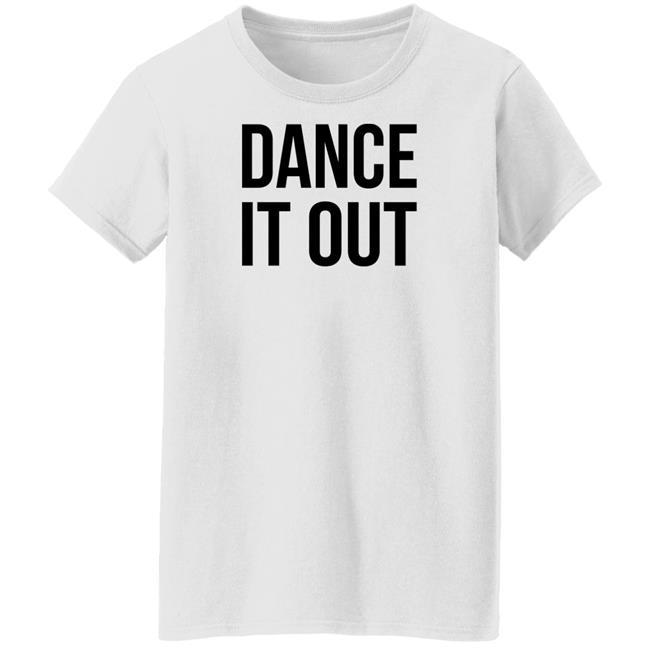 Dance It Out Shirt Auggieryan