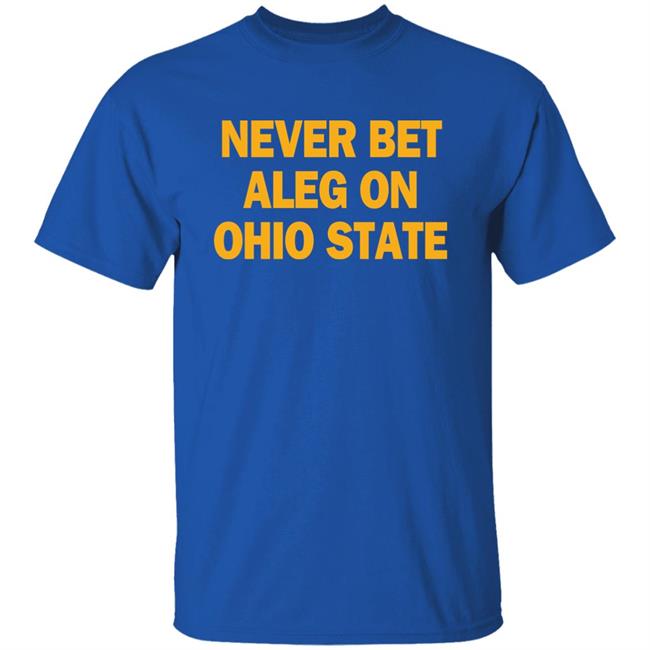 Michigan Baseball Never Bet Aleg On Ohio State Shirt Michigan Baseball Never Bet Aleg On Ohio State Shirt