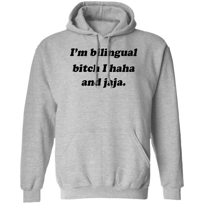 I'm Bilingual Bitch I Haha And Jaja Shirt Isaguedezo